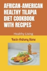 African-American Healthy Tilapia Diet Cookbook with Recipes: Healthy Living Cover Image