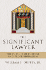 The Significant Lawyer: The Pursuit of Purpose and Professionalism Cover Image
