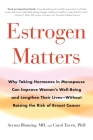 Estrogen Matters: Why Taking Hormones in Menopause Can Improve Women's Well-Being and Lengthen Their Lives -- Without Raising the Risk of Breast Cancer By Avrum Bluming, Carol Tavris Cover Image