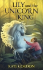 Lily and the Unicorn King By Kate Gordon Cover Image