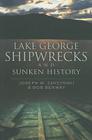 Lake George Shipwrecks and Sunken History (Disaster) By Joseph W. Zarzynski, Bob Benway Cover Image