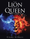 The Lion and the Queen I Hope to Be.... By Cindy Gilbert Cover Image