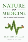 Nature, Our Medicine: How the natural world sustains us By Dimity Williams Cover Image