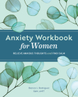 Anxiety Workbook for Women: Relieve Anxious Thoughts and Find Calm Cover Image