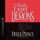 They Shall Expel Demons Lib/E: What You Need to Know about Demons - Your Invisible Enemies By Derek Prince, James Adams (Read by) Cover Image