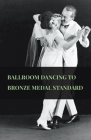 Ballroom Dancing to Bronze Medal Standard By Anon Cover Image
