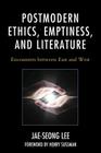 Postmodern Ethics, Emptiness, and Literature: Encounters Between East and West (Studies in Comparative Philosophy and Religion) By Jae-Seong Lee, Henry Sussman (Foreword by) Cover Image