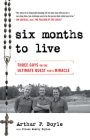 Six Months to Live . . .: Three Guys on the Ultimate Quest for a Miracle By Arthur P. Boyle, Eileen McAvoy Boylen Cover Image