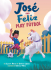 José and Feliz Play Fútbol (José and El Perro) By Susan Rose, Silvia Lopez, Gloria Félix (Illustrator) Cover Image