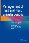 Management of Head and Neck Vascular Lesions: A Guide for Surgeons Cover Image