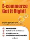 E-Commerce Get It Right!: Essential Step by Step Guide for Selling & Marketing Products Online. Insider Secrets, Key Strategies & Practical Tips By Ian Daniel Cover Image