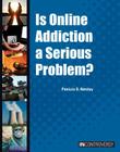 Is Online Addiction a Serious Problem? (In Controversy) By Patricia D. Netzley Cover Image