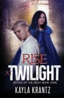 Rise at Twilight (Rituals of the Night #4) By Kayla Krantz, Wanderlust Ink &. Tome (Cover Design by) Cover Image