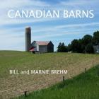 Canadian Barns By Marnie Brehm, William a. Brehm Cover Image