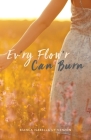 Ev'ry Flow'r Can Burn Cover Image