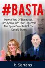 #basta: How a Web of Deception, Lies, and a Porn Star Triggered the Spiral Downfall of the Donald Trump By R. Serrano Cover Image