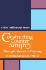 Constructing Counter-Culture Through Liberation Theology Through Liberation Theology: Sebastian Kappen SJ (1924-93) By Mathew Thekkemuriyil Antony Cover Image