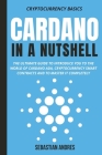 Cardano in a Nutshell: The ultimate guide to introduce you to the world of Cardano ADA, cryptocurrency smart contracts and to master it compl By Sebastian Andres Cover Image