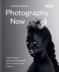 Photography Now: Fifty Pioneers Defining Photography for the Twenty-First Century Cover Image