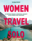 Lonely Planet Women Travel Solo: 30 Inspiring Stories of Adventure, Curiosity and the Power of Self-Discovery By Lonely Planet Cover Image