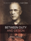 Between Duty and Design: The architect-soldier Sir J.J. Talbot Hobbs By John J. Taylor Cover Image