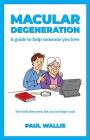 Macular Degeneration: A guide to help someone you love By Paul Wallis Cover Image