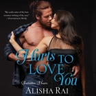 Hurts to Love You Lib/E: Forbidden Hearts By Alisha Rai, Jeremy York (Read by), Lucy Rivers (Read by) Cover Image