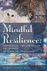Mindful Resilience: Navigating the Labyrinth of Change in Times of Challenge By Pamela Cotton Cover Image