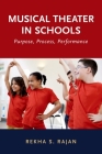 Musical Theater in Schools: Purpose, Process, Performance By Rekha S. Rajan Cover Image