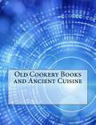 Old Cookery Books and Ancient Cuisine Cover Image