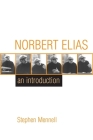 Norbert Elias: An Introduction: An Introduction By Stephen Mennell Cover Image