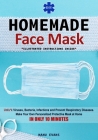 DIY Homemade Face Mask: Make your own Personalized Protective Mask at Home IN ONLY 10 MINUTES & Unfu*k Viruses, Bacteria, Infections and Preve Cover Image