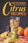 Refreshing Citrus Recipes: Real Simple: Citrus Breakfast Recipes By Inocencia McIff Cover Image