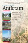 A Field Guide to Antietam: Experiencing the Battlefield Through Its History, Places, and People By Carol Reardon, Tom Vossler Cover Image