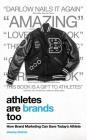 Athletes Are Brands Too: How Brand Marketing Can Save Today's Athlete By Jeremy Darlow Cover Image
