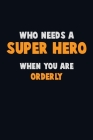 Who Need A SUPER HERO, When You Are Orderly: 6X9 Career Pride 120 pages Writing Notebooks By Emma Loren Cover Image
