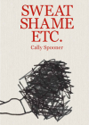 Cally Spooner: Sweat Shame Etc. Cover Image