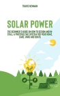 Solar Power: The beginner's guide on how to design and install a photovoltaic system for your home, cars, vans and boats By Travis Newman Cover Image