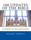 100 Updates of the Bible: According to the Urantia Book By Walker Thomas Cover Image