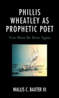 Phillis Wheatley as Prophetic Poet: You Must Be Born Again (Rhetoric) Cover Image