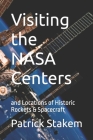 Visiting the NASA Centers: and Locations of Historic Rockets & Spacecraft By Patrick Stakem Cover Image