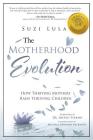 The Motherhood Evolution: How Thriving Mothers Raise Thriving Children Cover Image