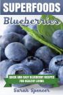 Superfoods: Blueberries: Quick and Easy Blueberry Recipes for Healthy Living Cover Image
