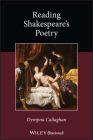 Reading Shakespeare's Poetry (Wiley Blackwell Reading Poetry) By Dympna Callaghan Cover Image