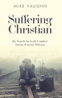 Suffering Christian: My Search for God's Comfort During Trial and Affliction Cover Image