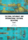 Cultural Diplomacy and International Cultural Relations: Volume I By Oliver Bennett (Editor) Cover Image