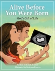Alive Before You Were Born: God's Gift of Life By Kim Bestian Cover Image