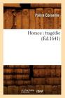 Horace: Tragédie (Éd.1641) (Litterature) Cover Image