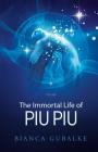 The Immortal Life of Piu Piu: A Magical Journey Exploring the Mystery of Life after Death (Dance Between Worlds #1) By Bianca Gubalke, Lawson Alexia (Editor), Hajduk Janusz (Cover Design by) Cover Image