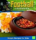 A Football Cookbook: Simple Recipes for Kids (First Cookbooks) By Sarah L. Schuette Cover Image
